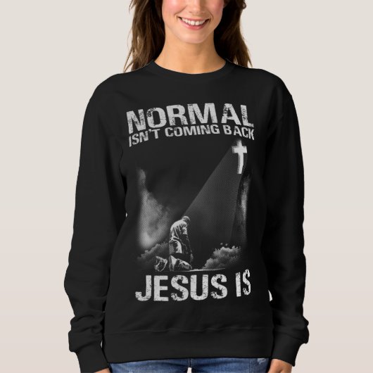 Normal Isn Coming Back Jesus Is I Bible Verse 1 スウェットシャツ (正面)