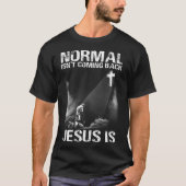Normal Isn Coming Back Jesus Is I Bible Verse 1 Tシャツ (正面)