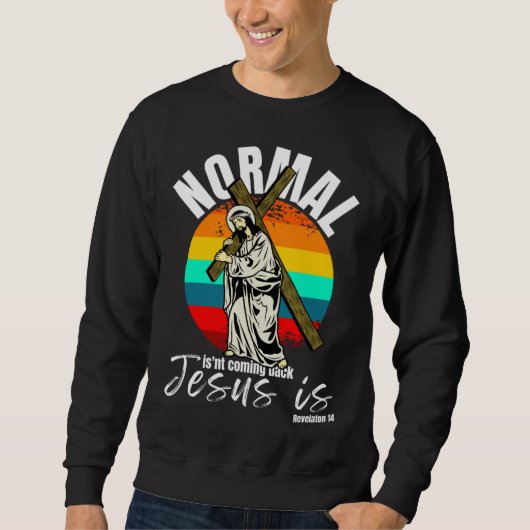 Normal Isn't Coming Back Jesus Is Christian Cross スウェットシャツ (正面)