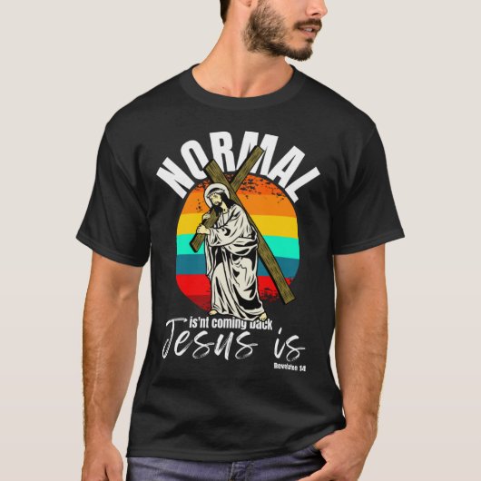 Normal Isn't Coming Back Jesus Is Christian Cross Tシャツ (正面)