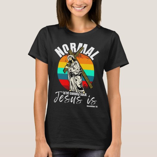 Normal Isn't Coming Back Jesus Is Christian Cross Tシャツ (正面)