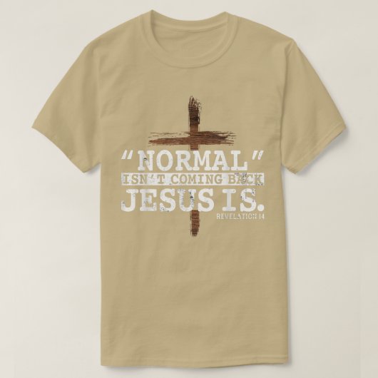 Normal Isn't Coming Back Jesus Is Revelation 14 T- Tシャツ (デザイン正面)