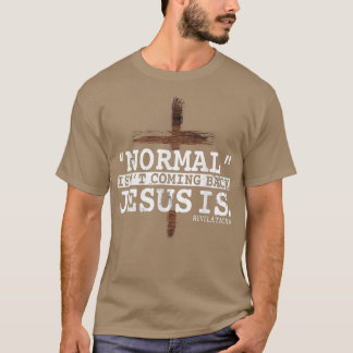 Normal Isn't Coming Back Jesus Is Revelation 14 T- Tシャツ