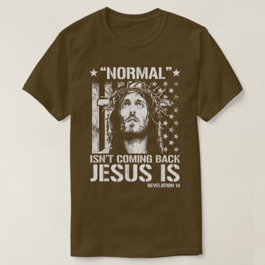 Normal Isn't Coming Back Jesus Is Revelation 14 T- Tシャツ (デザイン正面)