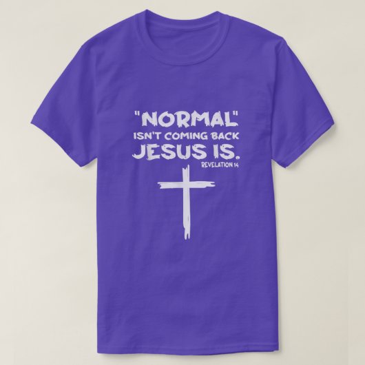 Normal Isn't Coming Back Jesus Is  Tシャツ (デザイン正面)
