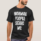 normal people scare me tシャツ (正面)