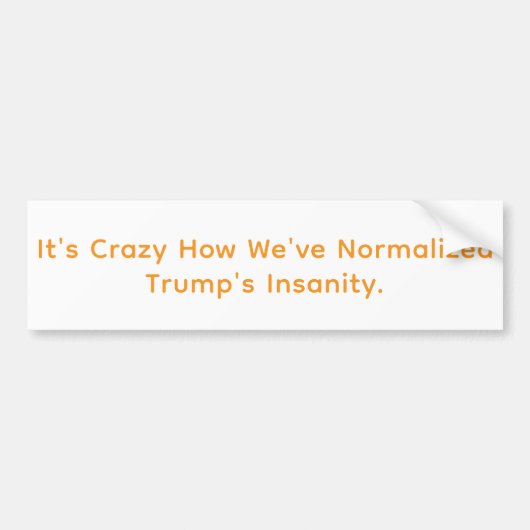 Normalized Trump's Insanity Hankamer Artjunkhaus  バンパーステッカー (正面)