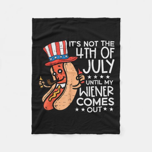 Not 4th July Until My Wiener Come Out Funny Hotdog フリースブランケット (正面)