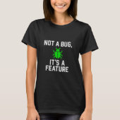 Not a Bug, Itu2019s a Feature - Funny Coding Tシャツ (正面)