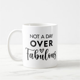 Not a Day Over Fabulous – Funny Birthday Quote コーヒーマグカップ