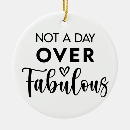 Not a Day Over Fabulous – Funny Birthday Quote セラミックオーナメント (正面)
