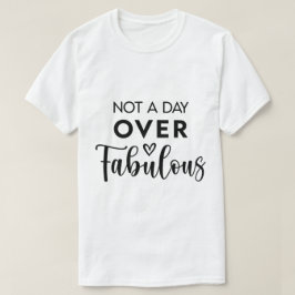 Not a Day Over Fabulous – Funny Birthday Quote Tシャツ