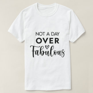 Not a Day Over Fabulous – Funny Birthday Quote Tシャツ