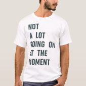 Not A Going at The Momentトレンディーことわざ Tシャツ (正面)