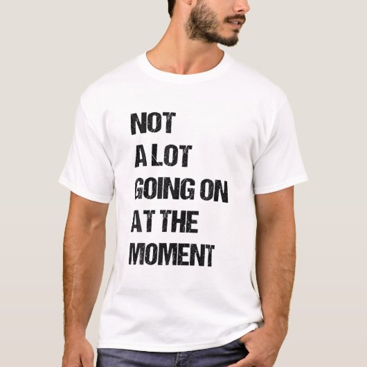 Not A Lot Going On At The Moment Funny Lazy Bored Tシャツ (正面)