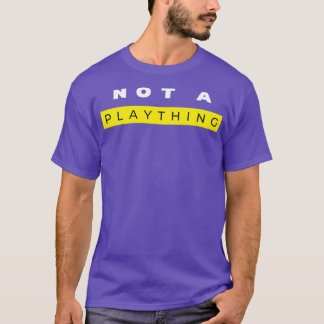 Not A Plaything 1 Tシャツ