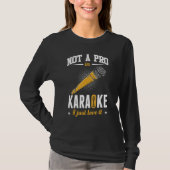 Not A Pro In Karaoke I Just Love It Karaoke Singe Tシャツ (正面)