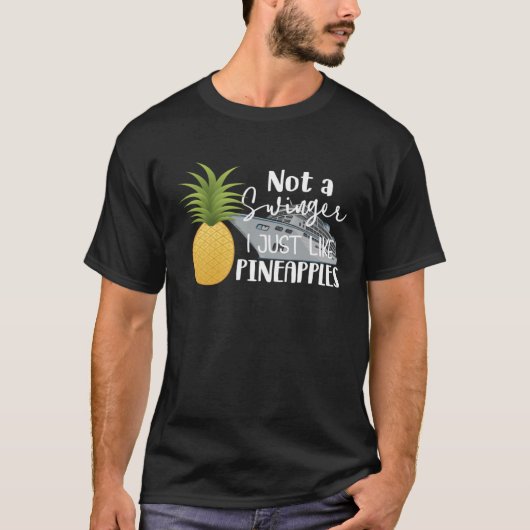 Not A Swinger I Just Like Pineapples Cruise Tシャツ (正面)