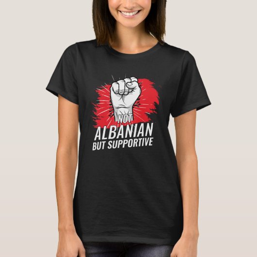 Not Albanian But Supportive Albania Country Flag T Tシャツ (正面)