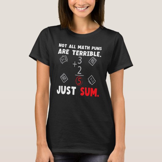 Not All Math Jokes Are Terrible Just Sum Math Teac Tシャツ (正面)