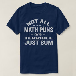Not All Math Puns Are Terrible Just Sum Math Tシャツ