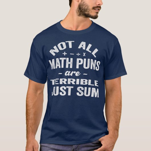 Not All Math Puns Are Terrible Just Sum Math Tシャツ (正面)