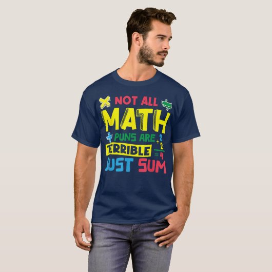 Not All Math Puns Are Terrible Just Sum Math Tシャツ (正面フル)
