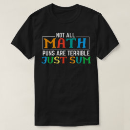 Not All Math Puns Are Terrible Just Sum Math Tシャツ