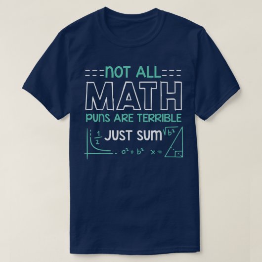 Not All Math Puns Are Terrible Just Sum Math Tシャツ (デザイン正面)