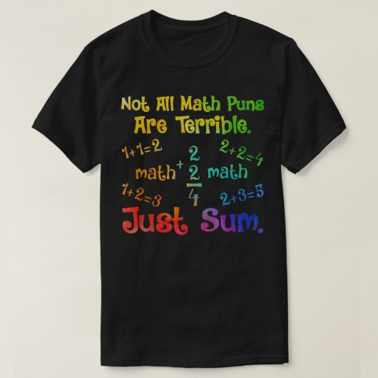 Not All Math Puns Are Terrible Just Sum Math Tシャツ (デザイン正面)