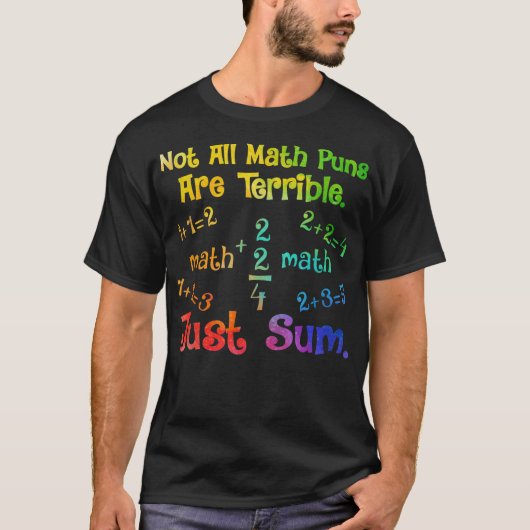 Not All Math Puns Are Terrible Just Sum Math Tシャツ (正面)