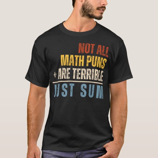 Not All Math Puns Are Terrible Just Sum Math Tシャツ (正面)