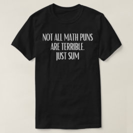 Not All Math Puns Are Terrible Just Sum Math Tシャツ