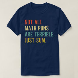 Not All Math Puns Are Terrible Just Sum Math Tシャツ