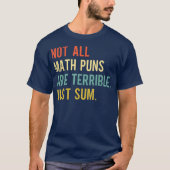 Not All Math Puns Are Terrible Just Sum Math Tシャツ (正面)