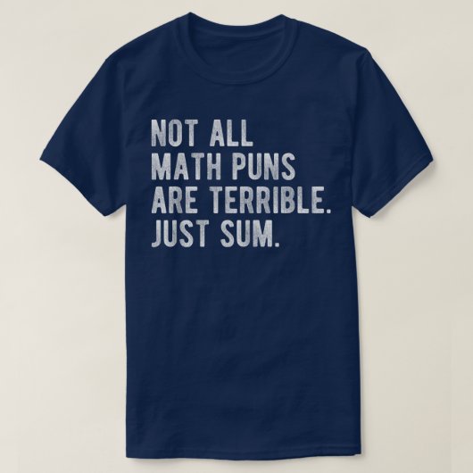 Not All Math Puns Are Terrible Just Sum Math Tシャツ (デザイン正面)