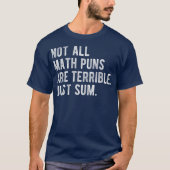Not All Math Puns Are Terrible Just Sum Math Tシャツ (正面)