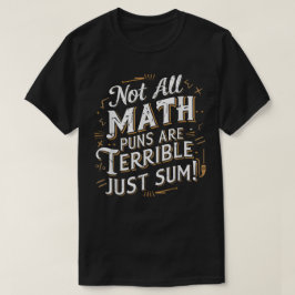 Not All Math Puns Are Terrible Just Sum Math Tシャツ
