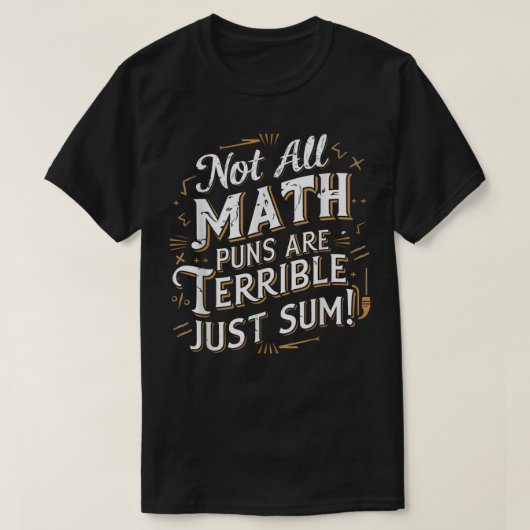 Not All Math Puns Are Terrible Just Sum Math Tシャツ (デザイン正面)