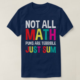 Not All Math Puns Are Terrible Just Sum Math Tシャツ