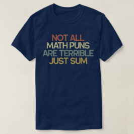 Not All Math Puns Are Terrible Just Sum Math Tシャツ
