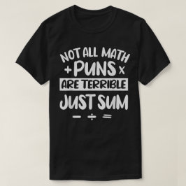 Not All Math Puns Are Terrible Just Sum Math Tシャツ