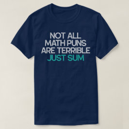 Not All Math Puns Are Terrible Just Sum Math Tシャツ