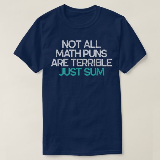 Not All Math Puns Are Terrible Just Sum Math Tシャツ (デザイン正面)