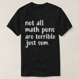 Not All Math Puns Are Terrible Just Sum Math Tシャツ