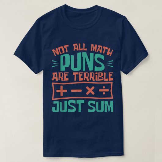 Not All Math Puns Are Terrible Just Sum Math Tシャツ (デザイン正面)