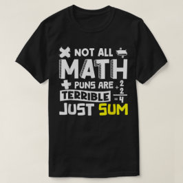 Not All Math Puns Are Terrible Just Sum Math Tシャツ
