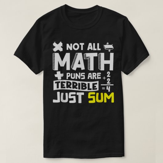 Not All Math Puns Are Terrible Just Sum Math Tシャツ (デザイン正面)