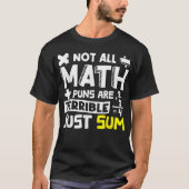 Not All Math Puns Are Terrible Just Sum Math Tシャツ (正面)
