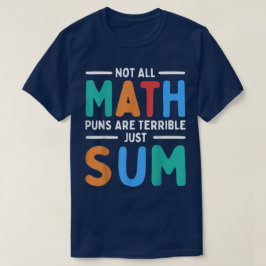 Not All Math Puns Are Terrible Just Sum Math Tシャツ
